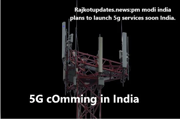 Rajkotupdates news pm modi india plans to launch 5g services soon India